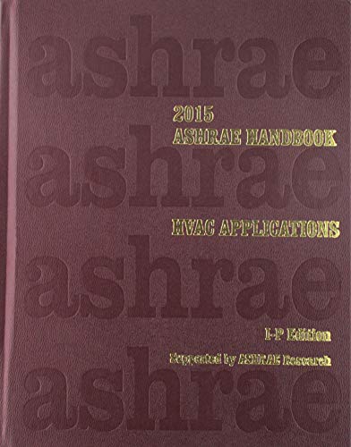 2015 ASHRAE Handbook -- HVAC Applications (I-P) - (includes CD in I-P and SI editions) (Ashrae Applications Handbook Inch/Pound)
