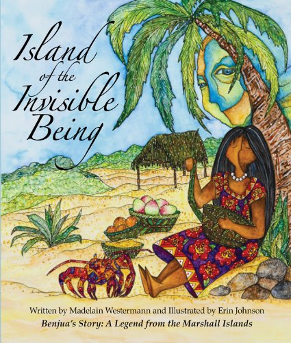 Island of the Invisible Being: Benjua's Story: A Legend from the Marshall Islands