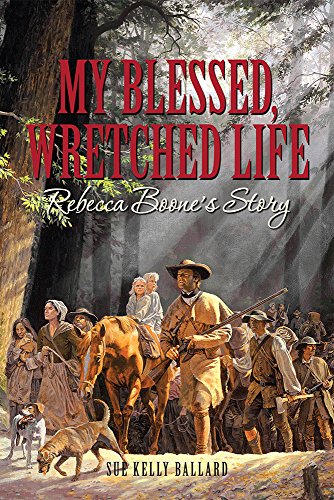 My Blessed, Wretched Life: Rebecca Boone's Story