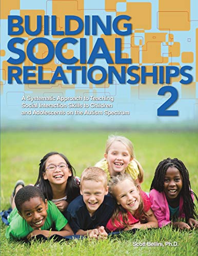 Building Social Relationships 2: A Systematic Approach to Teaching Social Interaction Skills to Children and Adolesents With Autism Spectrum