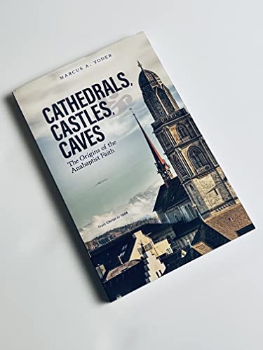 Cathedrals, Castles, and Caves: The Origins of the Anabaptist Faith
