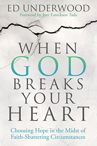 When God Breaks Your Heart: Choosing Hope in the Midst of Faith-Shattering Circumstances