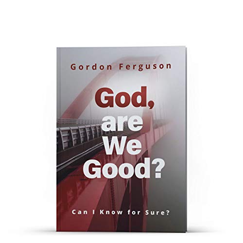 Cover of God, Are We Good? Can I Know For Sure by Gordon Ferguson, paperback Book