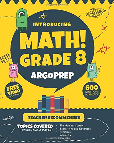 Introducing MATH! Grade 8 by ArgoPrep: 600+ Practice Questions + Comprehensive Overview of Each Topic + Detailed Video Explanations Included | 8th Grade Math Workbook