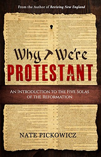 Why We're Protestant: An Introduction to the Five Solas of the Reformation