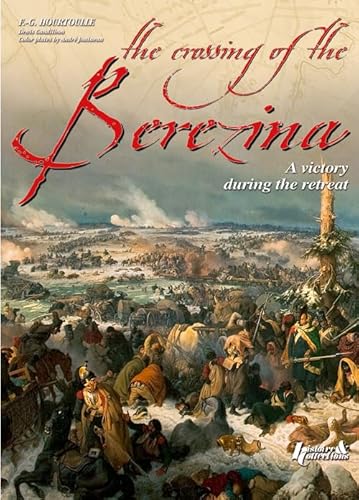 Crossing the Berezina: A Victory During the Retreat (Great Battles of the First Empire)