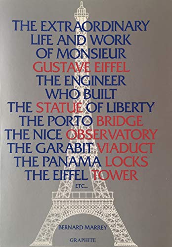 The Extraordinary Life and Work of Monsieur Gustave Eiffel, the Engineer Who Built the Statue of Liberty, the Porto Bridge, the Nice Observatory, the ... the Panama Locks, the Eiffel Tower, etc.