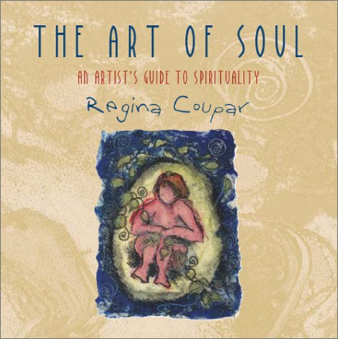 The Art of Soul: An Artist's Guide to Spirituality (Contemporary Pastoral and Spiritual Books)