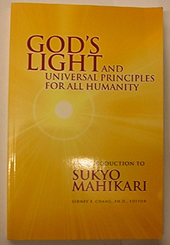 God's Light and Universal Principles for All Humanity: An Introduction to Sukyo Mahikari