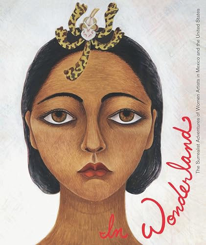 In Wonderland: The Surrealist Adventures of Women Artists in Mexico and the United States