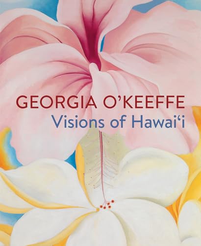 Georgia O'Keeffe: Visions of Hawai'i