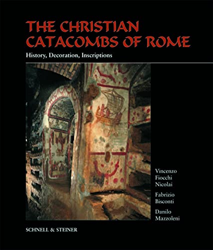 The Christian Catacombs of Rome: History, Decoration, Inscriptions