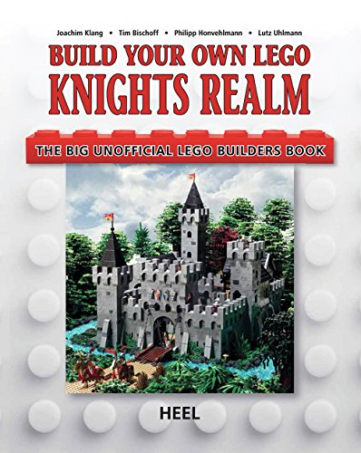 Build Your Own Lego Knight's Realm: The Big Unofficial Lego Builder's Book
