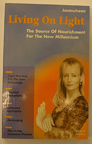 Living on Light - The Source of Nourishment for the New Millennium