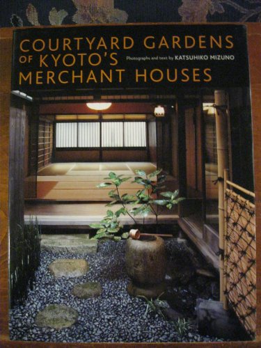 Courtyard Gardens of Kyoto's Merchant Houses
