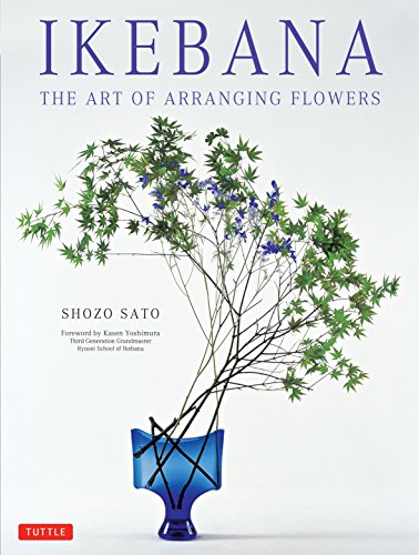 Ikebana: The Art of Arranging Flowers: The Art of Arranging Flowers