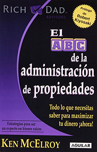 El ABC de la administracion de propiedades / The ABC's of Property Management: What You Need to Know to Maximize Your Money Now (Rich Dad's Advisors) (Spanish Edition)