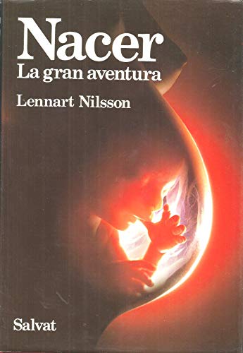 Nacer / A Child is Born: La gran aventura / The drama of life before birth in unprecedented photographs (Spanish Edition)
