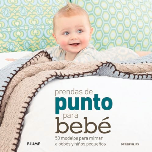 Prendas de punto para bebé: 50 modelos para mimar a bebés y niños pequeños (Spanish Edition)