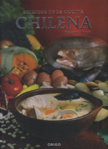 Secretos de la Cocina Chilena/Secrets of Chilean Cuisine (Bilingual Edition)