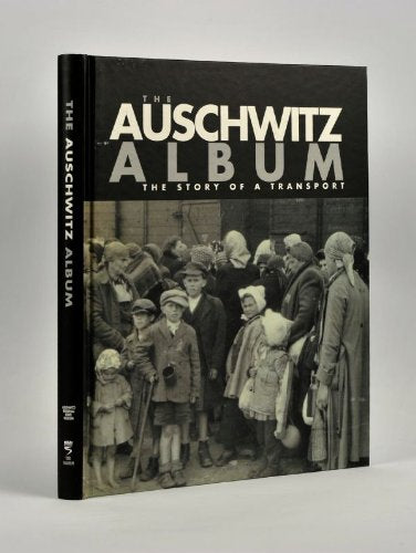 The Auschwitz Album: published in association with the Panstwowe Museum, Auschwitz-Birkenau