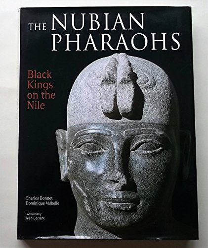 The Nubian Pharaohs: Black Kings on the Nile