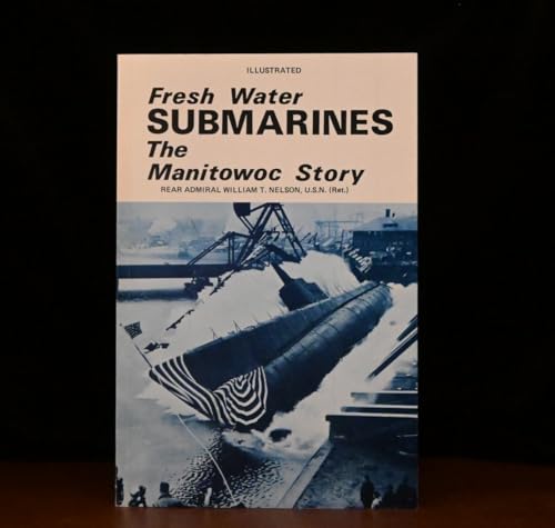 Fresh Water Submarines: The Manitowoc Story