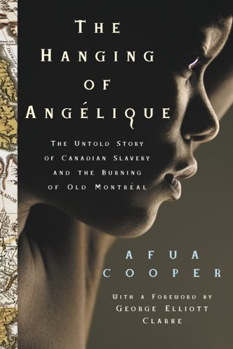 The Hanging of Anglique : Canada  Slavery and the Burning of Montreal