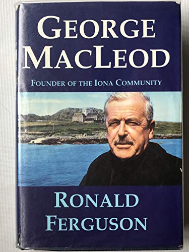 George MacLeod: Founder of the Iona Community