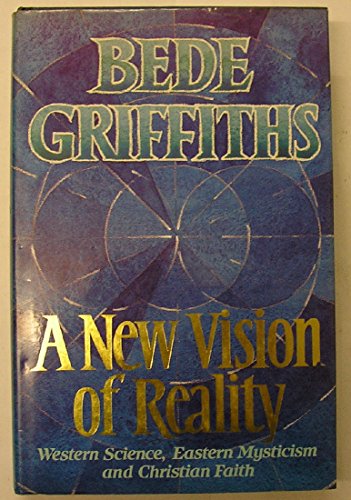 A New Vision of Reality: Western Science, Eastern Mysticism and Christian Faith