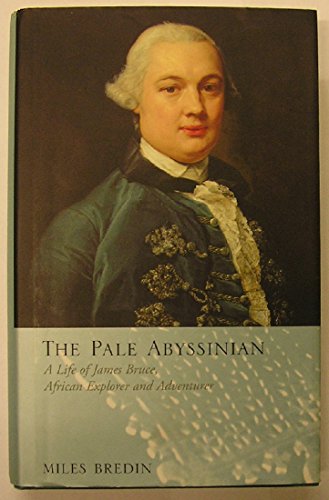 The pale Abyssinian: a life of James Bruce  African explorer and adventurer