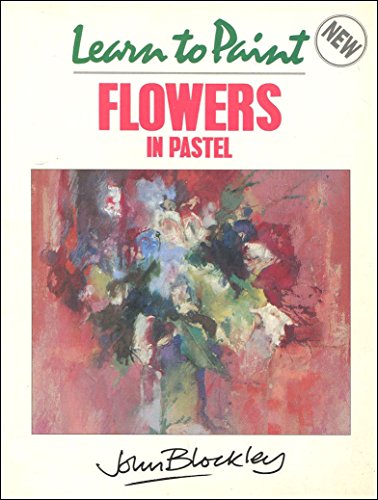 Learn to Paint Flowers in Pastel (Collins Learn to Paint)