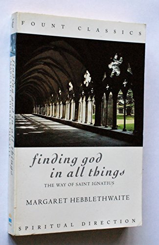 Finding God in All Things: The Way of St Ignatius (Fount Classics)