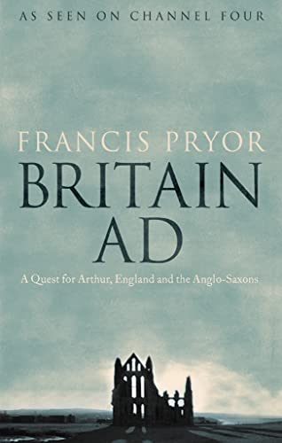 Britain AD: A Quest for Arthur, England and the Anglo-Saxons