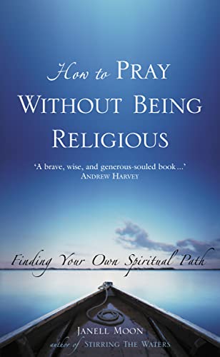 How To Pray Without Being Religious: Finding Your Own Spiritual Path