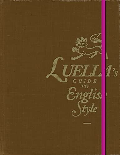 Luella's Guide to English Style: A Beautifully Illustrated Guide to the Secrets of English Style