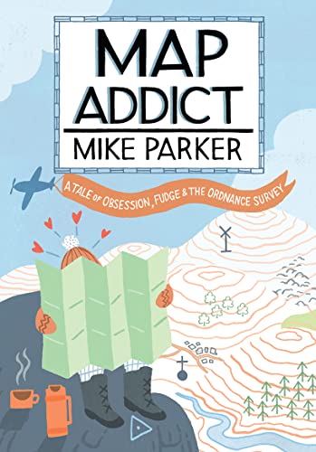 Map Addict: A Tale of Obsession, Fudge & the Ordnance Survey