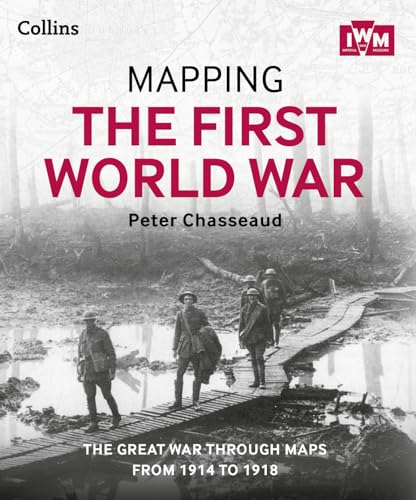 Mapping the First World War: The Great War Through Maps from 1914 to 1918