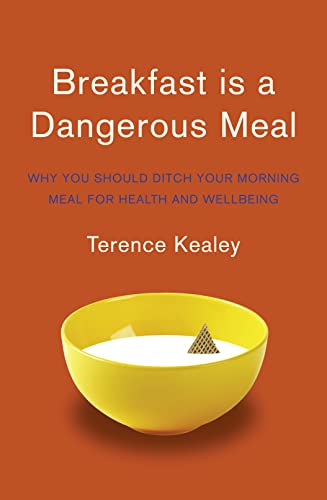 Breakfast is a Dangerous Meal: Why You Should Ditch Your Morning Meal for Health and Wellbeing