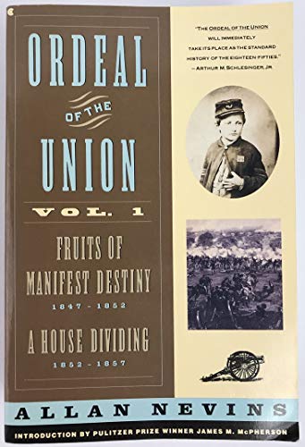 Ordeal of the Union Vol.1: Fruits of Manifest Destiny 1847-1852 : A House Dividing 1852-1857