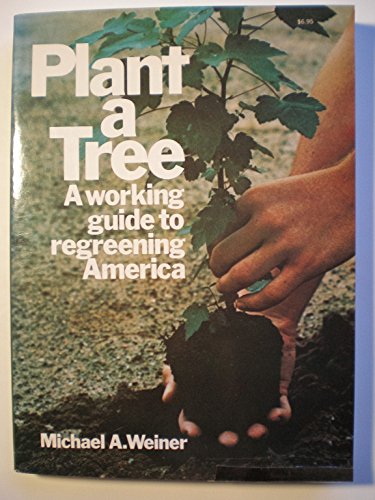 Plant a Tree: A Working Guide to Regreening America