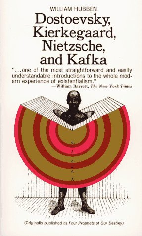 Dostoevsky, Kierkegaard, Nietzsche, and Kafka: Four Prophets of Our Destiny