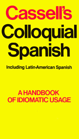 Cassell's Colloquial Spanish: A Handbook of Idiomatic Usage