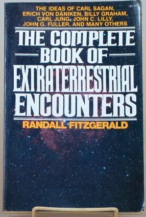 The Complete Book of Extraterrestrial Encounters: The Ideas of Carl Sagan  Erich Von Daniken  Billy Graham  Carl Jung  John C. Lilly  John G. Fulle
