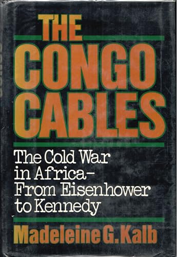 Congo Cables: The Cold War in Africa--From Eisenhower to Kennedy