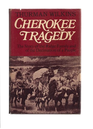 Cherokee Tragedy: The Story of the Ridge Family and the Decimation of a People