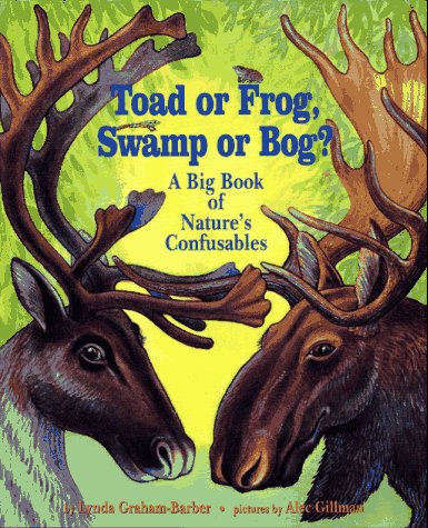Toad or Frog  Swamp or Bog?: A Big Book of Nature's Confusables