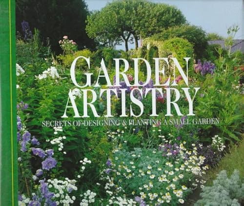 Garden Artistry: Secrets of Designing and Planting a Small Garden