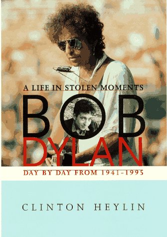 Bob Dylan: A Life in Stolen Moments Day by Day, 1941-1995