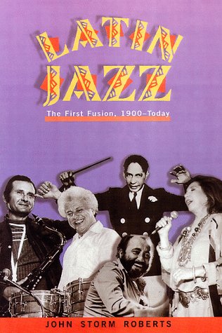 Latin Jazz: The First of the Fusions, 1880s to Today